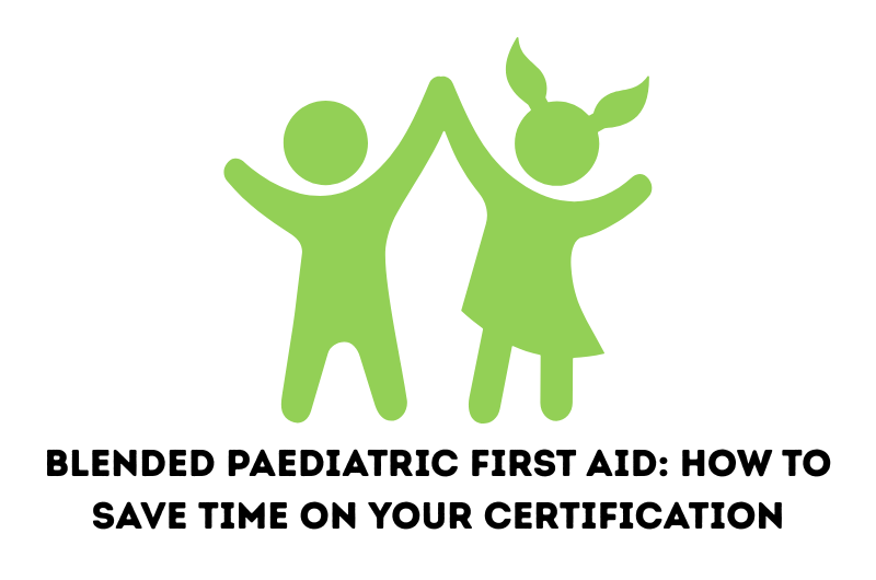Blended Paediatric First Aid: How to Save Time on Your Certification