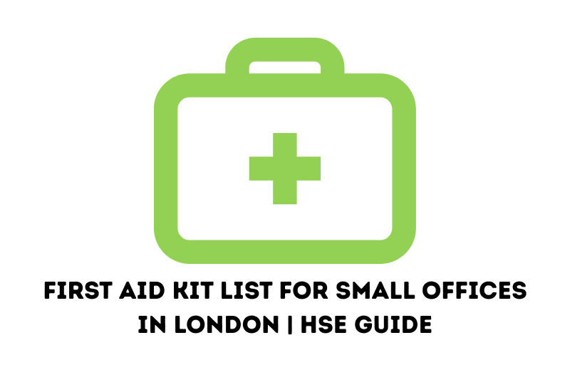 First Aid Kit List for Small Offices in London | HSE Guide