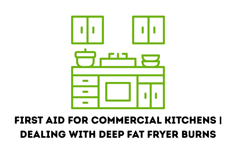 First Aid for Commercial Kitchens | Dealing with Deep Fat Fryer Burns