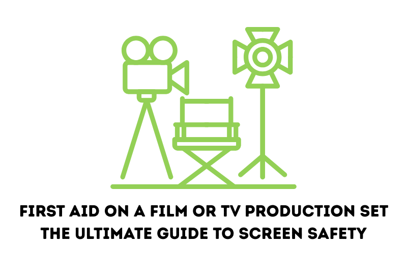 First Aid on a Film or TV Production Set | The Ultimate Guide to Screen Safety