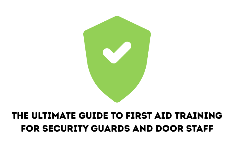 The Ultimate Guide to First Aid Training for Security Guards and Door Staff