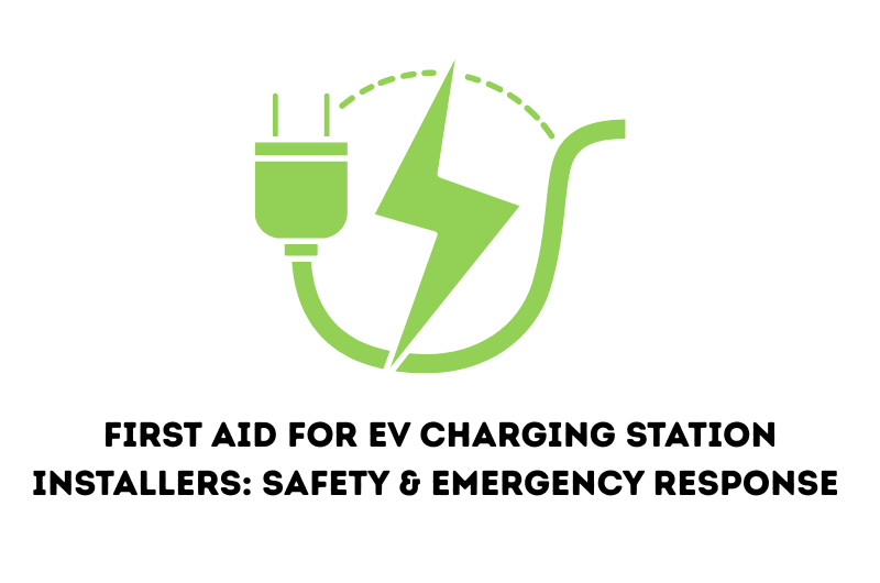 First Aid for EV Charging Station Installers | Safety & Emergency Response Guide