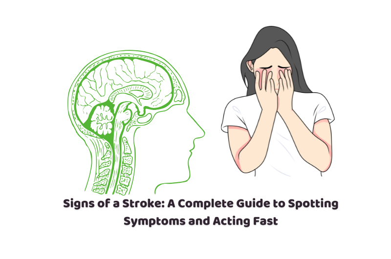 Signs of a Stroke: A Complete Guide to Spotting Symptoms and Acting Fast